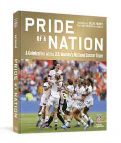 Pride of a Nation (A Celebration of the U.S. Women's National Soccer Team (An Official U.S. Soccer Book)) by Gwendolyn Oxenham, Julie Foudy, David Hirshey, Rob Fleder, Roger Director, 9781984860842