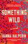 Something Wild (A Novel) - 9781984882080 by Hanna Halperin, 9781984882080