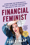 Financial Feminist (Overcome the Patriarchy's Bullsh*t to Master Your Money and Build a Life You Love) by Tori Dunlap, 9780063260269