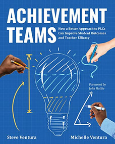 Achievement Teams (How a Better Approach to PLCs Can Improve Student Outcomes and Teacher Efficacy) by Steve Ventura, Michelle Ventura, 9781416631194