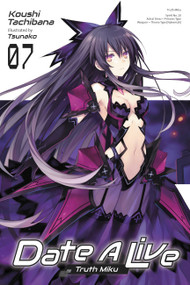 Date A Live, Vol. 7 (light novel) (Truth Miku) by Koushi Tachibana, Tsunako, Jocelyne Allen, 9781975348298