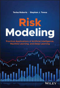 Risk Modeling (Practical Applications of Artificial Intelligence, Machine Learning, and Deep Learning) by Terisa Roberts, Stephen J. Tonna, 9781119824930