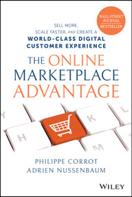 The Online Marketplace Advantage (Sell More, Scale Faster, and Create a World-Class Digital Customer Experience) by Philippe Corrot, Adrien Nussenbaum, 9781119864745