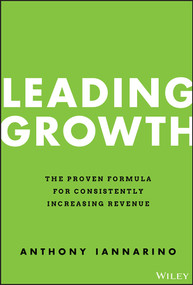 Leading Growth (The Proven Formula for Consistently Increasing Revenue) by Anthony Iannarino, 9781119890331