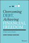 Overcoming Debt, Achieving Financial Freedom (8 Pillars to Build Wealth) by Cindy Zuniga-Sanchez, 9781119902324