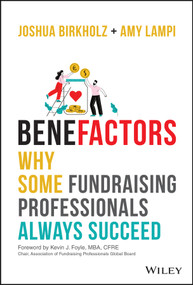 BeneFactors (Why Some Fundraising Professionals Always Succeed) by Joshua M. Birkholz, Amy S. Lampi, 9781119932796