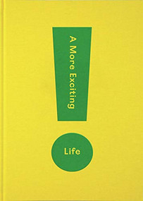 A More Exciting Life (A guide to greater freedom, spontaneity and enjoyment) by The School of Life, Alain de Botton, 9781912891252