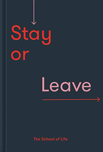 Stay or Leave (How to remain in, or end, your relationship) by The School of Life, Alain de Botton, 9781912891405