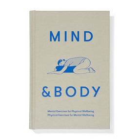 Mind & Body (Mental exercises for physical wellbeing; physical exercises for mental wellbeing) by The School of Life, Alain de Botton, 9781912891467