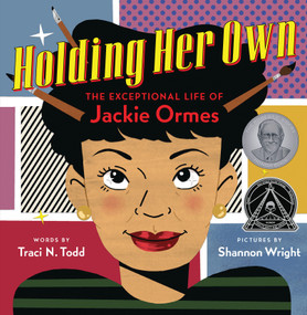 Holding Her Own: The Exceptional Life of Jackie Ormes by Traci N. Todd, Shannon Wright, 9781338305906
