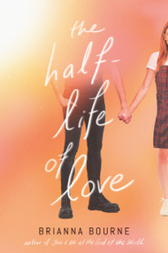 The Half-Life of Love by Brianna Bourne, 9781338712667