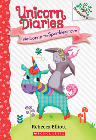 Welcome to Sparklegrove: A Branches Book (Unicorn Diaries #8) by Rebecca Elliott, Rebecca Elliott, 9781338745658