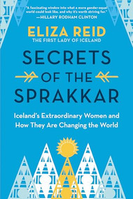 Secrets of the Sprakkar (Iceland's Extraordinary Women and How They Are Changing the World) - 9781728242163 by Eliza Reid, 9781728242163