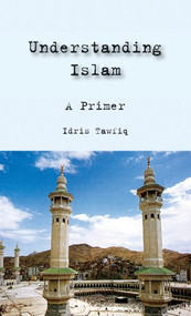 Understanding Islam (A Primer) by Idris Tawfiq, 9781566567206