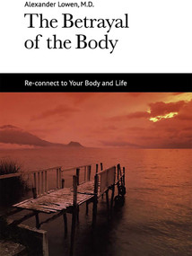 The Betrayal of the Body by Alexander Lowen, 9781938485008