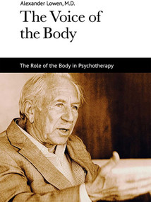 The Voice of the Body (The Role of the Body in Psychotherapy) by Alexander Lowen, 9781938485046