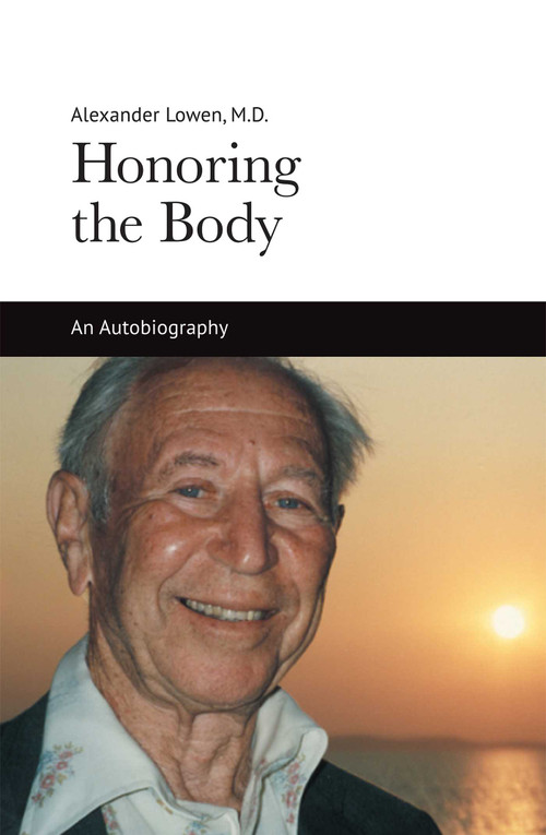 Honoring the Body (An Autobiography) by Alexander Lowen, 9781938485084
