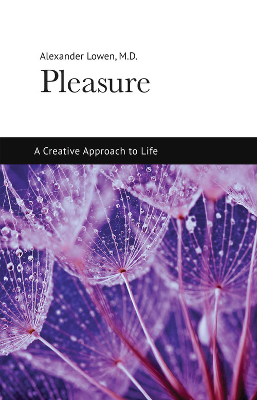 Pleasure: A Creative Approach to Life by Alexander Lowen, 9781938485107