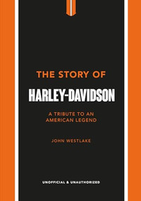 The Story of Harley-Davidson (A Tribute to an American Icon) by John Westlake, 9781802792942