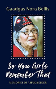 So You Girls Remember That (Memories of a Haida Elder) by Gaadgas Nora Bellis, Jenny Nelson, 9781550179774