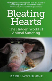 Bleating Hearts (The Hidden World of Animal Suffering) by Mark Hawthorne, 9781780998510