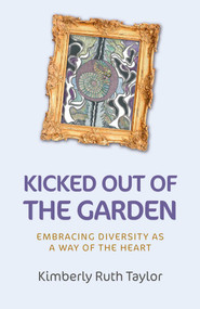 Kicked Out of the Garden (Embracing Diversity as a Way of the Heart) by Kimberly Ruth Taylor, 9781780999906