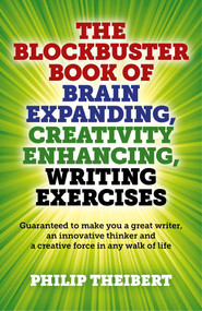 The Blockbuster Book of Brain Expanding, Creativity Enhancing, Writing Exercises by Philip Theibert, 9781782793380