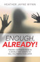 Enough, Already! (Finding Happiness Now in a World That Wants to Sell You Perfection Later) by Heather  Jayne Wynn, 9781785353086