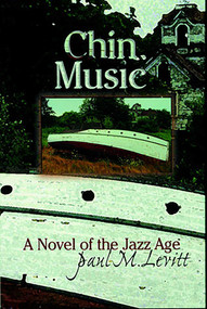 Chin Music (A Novel of the Jazz Age) by Paul M. Levitt, 9781570984044