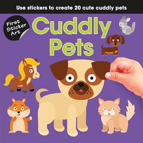 First Sticker Art: Cuddly Pets (Use Stickers to Create 20 Cute Cuddly Pets) by Ksenya Savva, 9781438089591