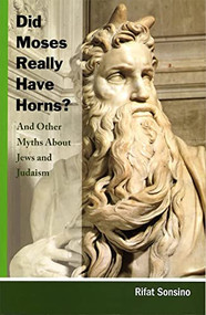 Did Moses Really Have Horns? And Other Myths About Jews and Judaism by Behrman House, 9780807410608