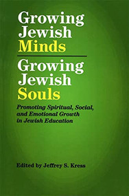 Growing Jewish Minds, Growing Jewish Souls: Promoting Spiritual, Social, and Emotional Growth in Jewish Education by Behrman House, 9780807411698