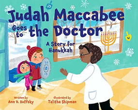 Judah Maccabee Goes to the Doctor: A Story for Hanukkah by Ann Koffsky, Talitha Shipman, 9781681155227