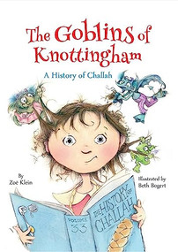 The Goblins of Knottingham: A History of Challah by Zoe Klein, Beth Bogart, 9781681155265