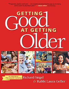 Getting Good at Getting Older by Richard Siegel, Rabbi Laura Geller, 9780874419856