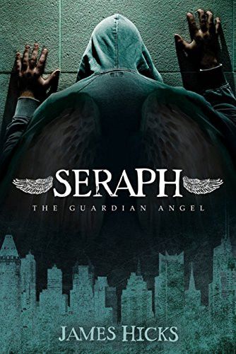 Seraph: The Guardian Angel by James Hicks, 9781630474287