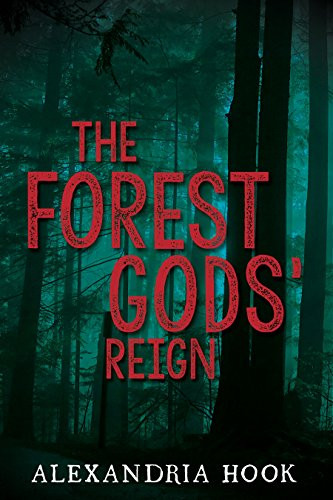 The Forest Gods' Reign by Alexandria Hook, 9781630474461