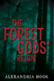 The Forest Gods' Reign by Alexandria Hook, 9781630474461