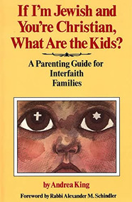 If I'm Jewish and You're Christian, What Are the Kids? A Parenting Guide for Interfaith Families by Behrman House, 9780807404522