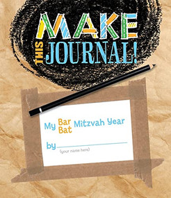 Make This Journal! My Bar/Bat Mitzvah Year by Behrman House, 9780874418323