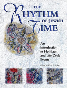 Rhythm of Jewish Time (An Introduction to Holidays and Life-Cycle Events) by Vicki L. Weber, 9780874416732