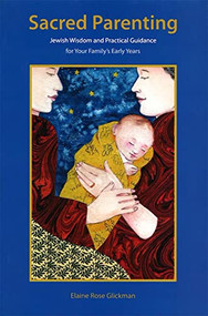 Sacred Parenting (Jewish Wisdom and Practical Guidance for Your Family's Early Years) by Behrman House, 9780807410899
