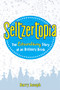 Seltzertopia: The Extraordinary Story of an Ordinary Drink by Barry Joseph, 9780874419757