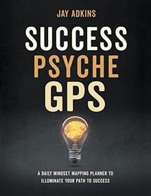 Success Psyche GPS (A Daily Mindset Mapping Planner To Illuminate Your Path To Success) by Jay Adkins, 9781631959455