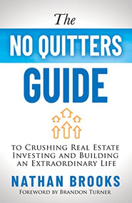 The No Quitters Guide to Crushing Real Estate Investing and Building an Extraordinary Life by Nathan Brooks, Brandon Turner, 9781631959370
