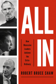 All In (How Obsessive Leaders Achieve the Extraordinary) - 9781400216031 by Robert Bruce Shaw, 9781400216031