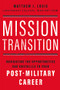 Mission Transition (Navigating the Opportunities and Obstacles to Your Post-Military Career) by Matthew  J. Louis, 9781400236534