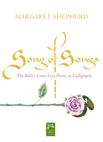 Song of Songs (The Bible's Great Love Poems in Calligraphy) by Margaret Shepherd, 9781640601734