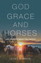 God, Grace, and Horses (Life Lessons from the Saddle) by Laurie M. Brock, 9781640606074