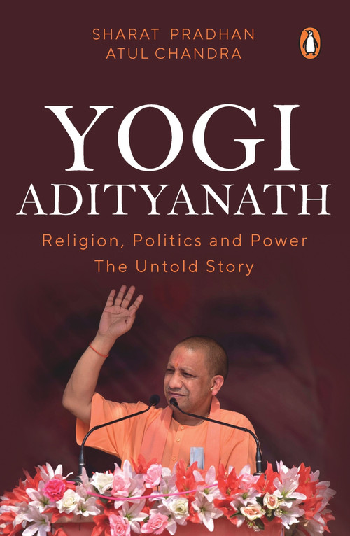 Yogi Adityanath (Religion, Politics and Power: The Untold Story) by Sharat Pradhan, 9780143442431